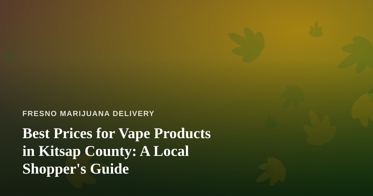Best Prices for Vape Products in Kitsap County: A Local Shopper’s Guide