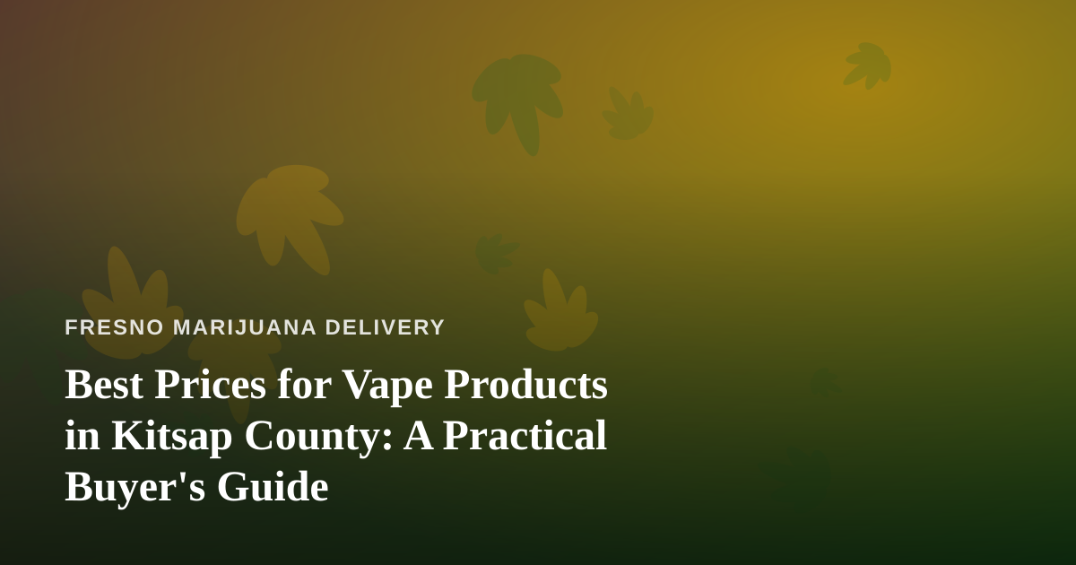 Best Prices for Vape Products in Kitsap County: A Practical Buyer’s Guide