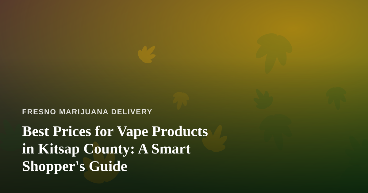 Best Prices for Vape Products in Kitsap County: A Smart Shopper’s Guide