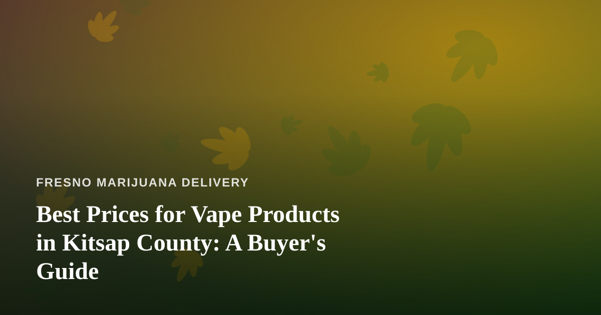 Best Prices for Vape Products in Kitsap County: A Buyer’s Guide