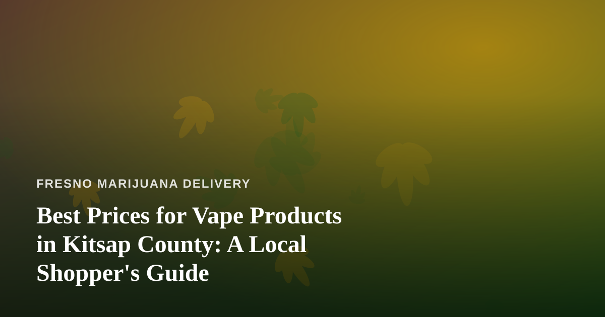 Best Prices for Vape Products in Kitsap County: A Local Shopper’s Guide