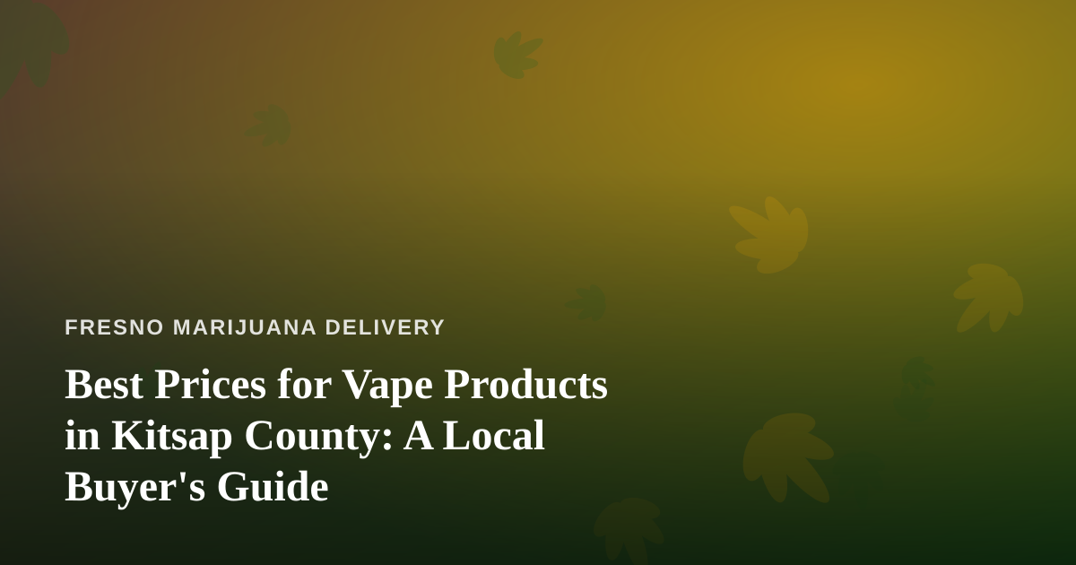 Best Prices for Vape Products in Kitsap County: A Local Buyer’s Guide