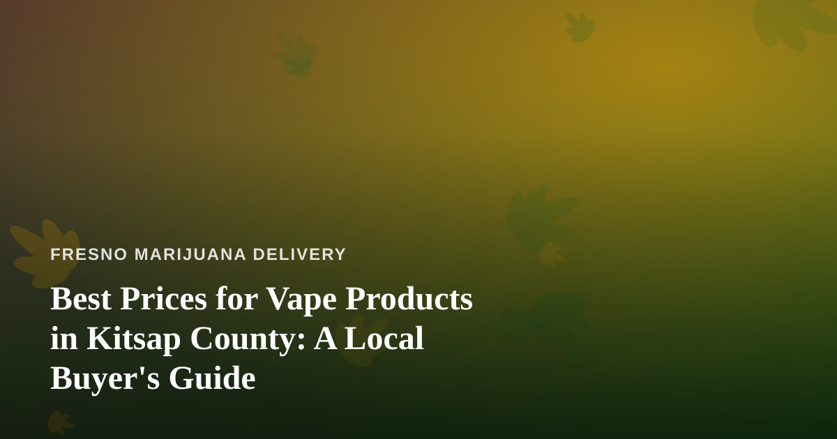 Best Prices for Vape Products in Kitsap County: A Local Buyer’s Guide