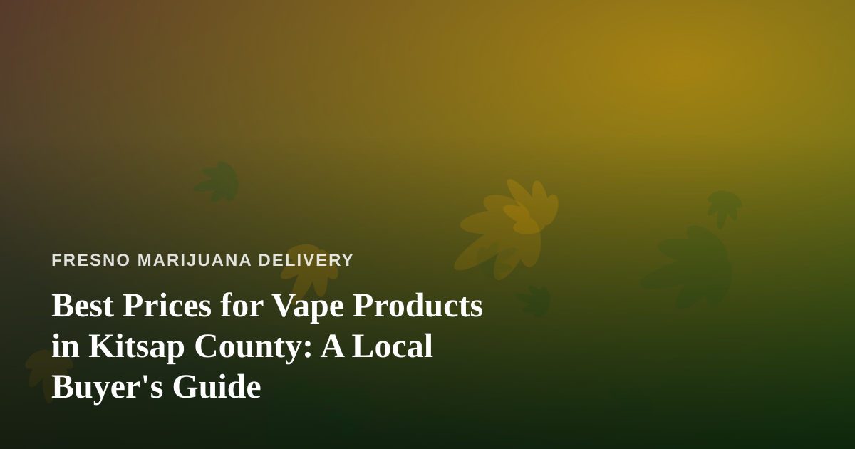 Best Prices for Vape Products in Kitsap County: A Local Buyer’s Guide