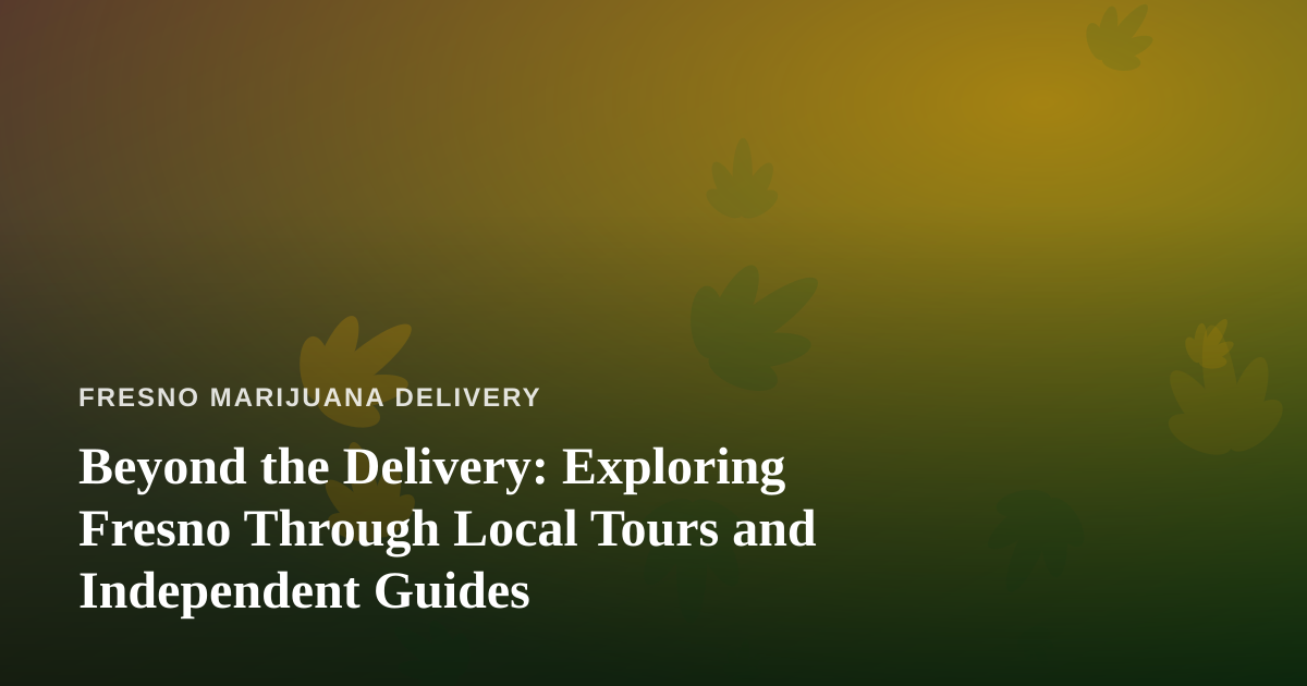 Beyond the Delivery: Exploring Fresno Through Local Tours and Independent Guides