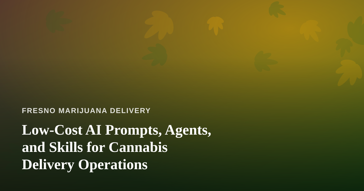 Low-Cost AI Prompts, Agents, and Skills for Cannabis Delivery Operations