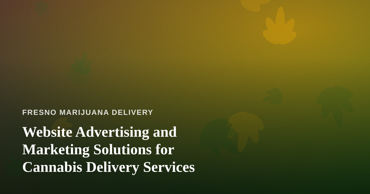 Website Advertising and Marketing Solutions for Cannabis Delivery Services