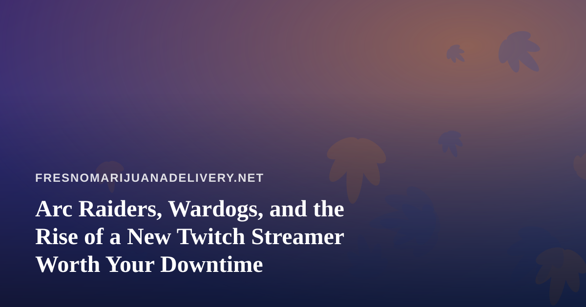 Arc Raiders, Wardogs, and the Rise of a New Twitch Streamer Worth Your Downtime