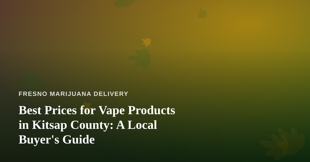 Best Prices for Vape Products in Kitsap County: A Local Buyer’s Guide