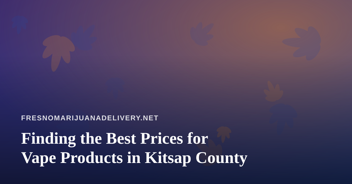 Finding the Best Prices for Vape Products in Kitsap County