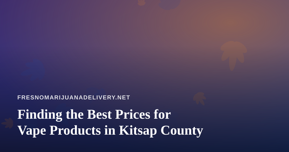 Finding the Best Prices for Vape Products in Kitsap County