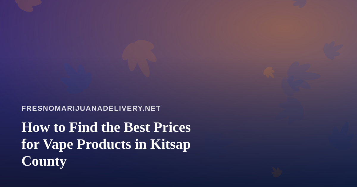 How to Find the Best Prices for Vape Products in Kitsap County