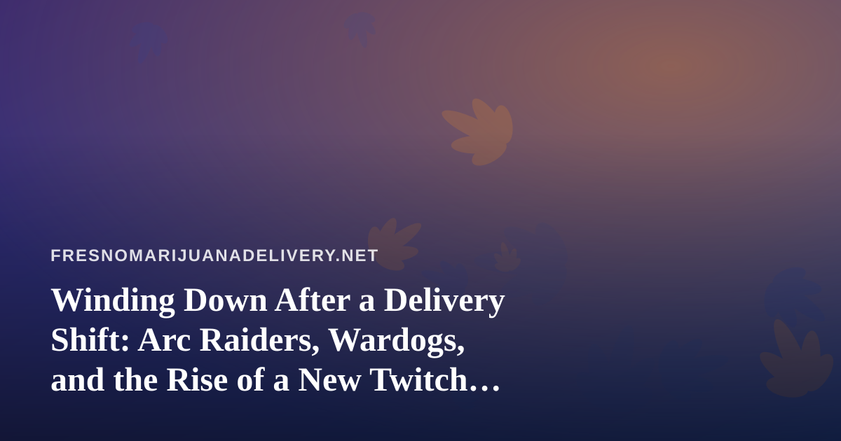 Winding Down After a Delivery Shift: Arc Raiders, Wardogs, and the Rise of a New Twitch Streamer