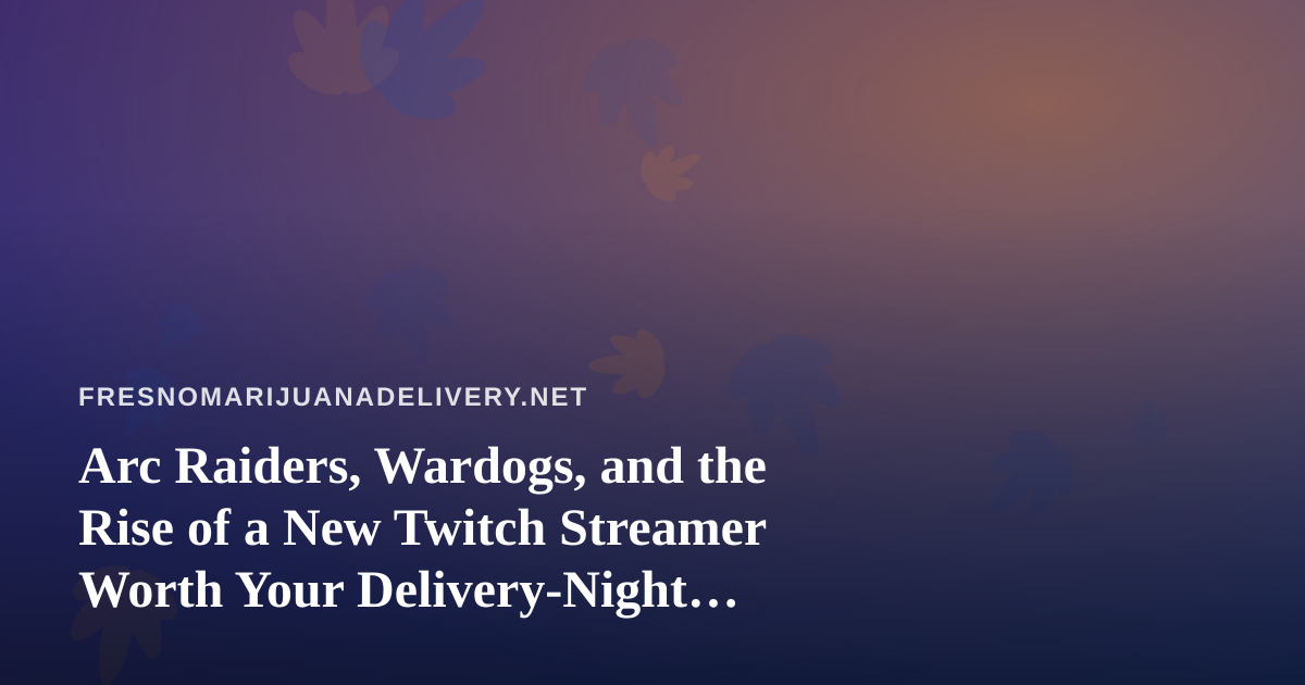 Arc Raiders, Wardogs, and the Rise of a New Twitch Streamer Worth Your Delivery-Night Downtime