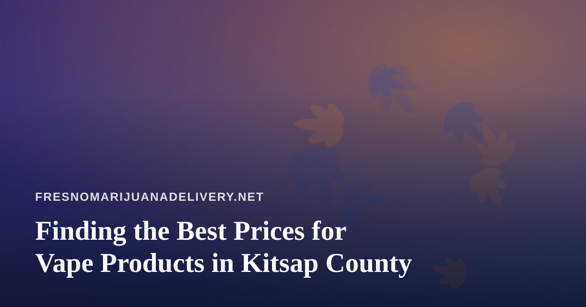 Finding the Best Prices for Vape Products in Kitsap County