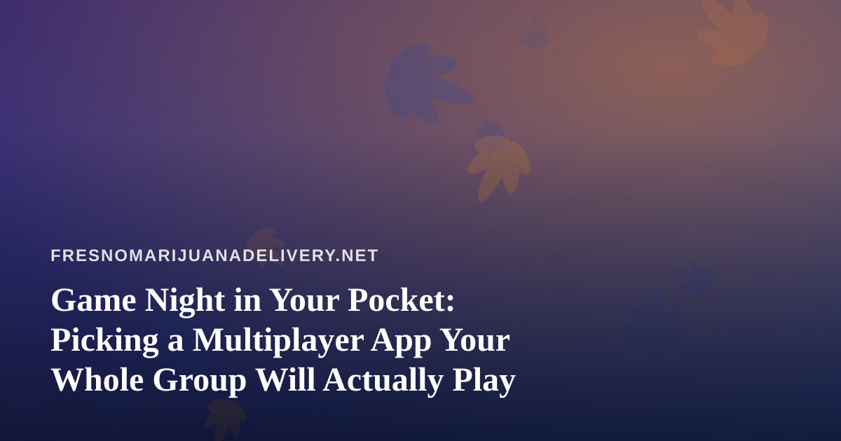 Game Night in Your Pocket: Picking a Multiplayer App Your Whole Group Will Actually Play