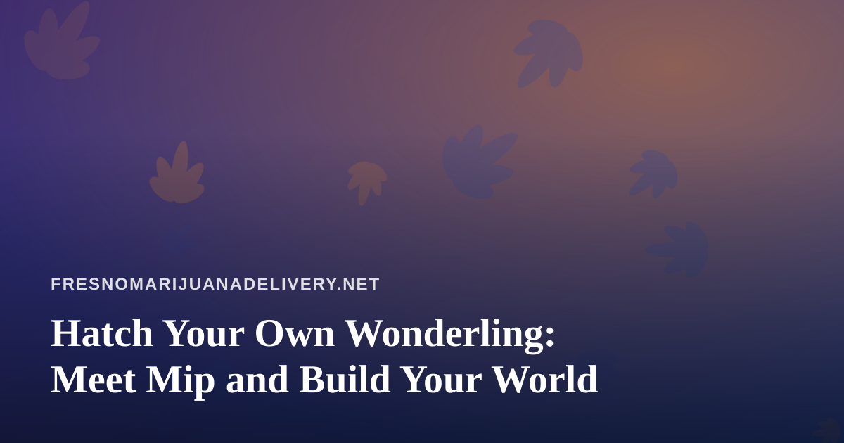 Hatch Your Own Wonderling: Meet Mip and Build Your World