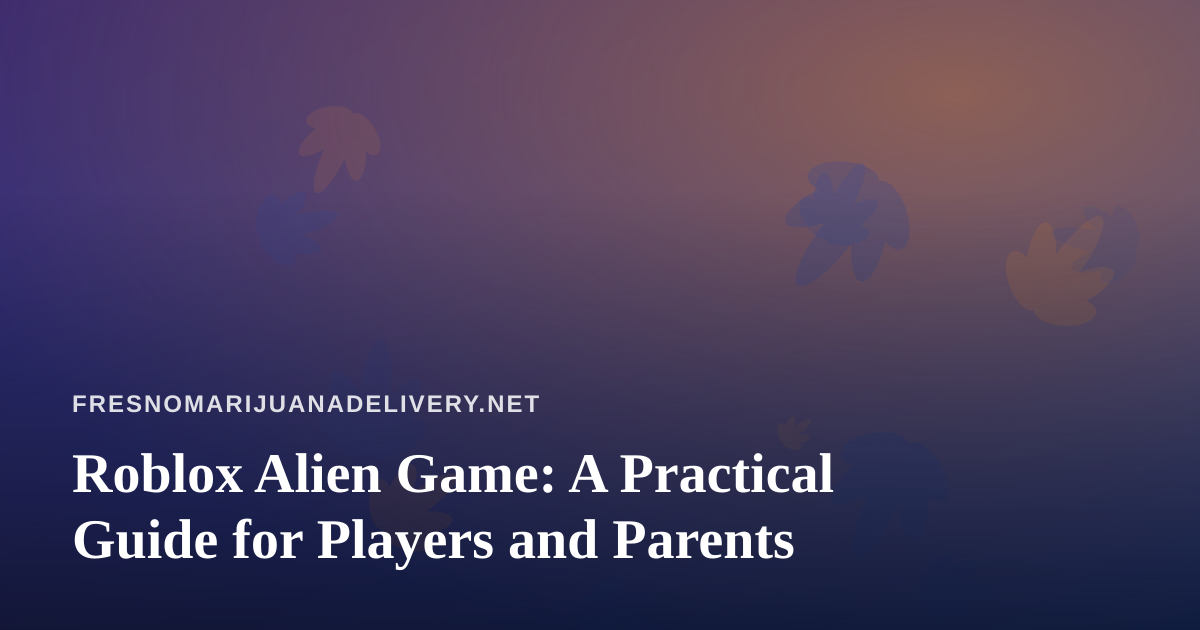 Roblox Alien Game: A Practical Guide for Players and Parents