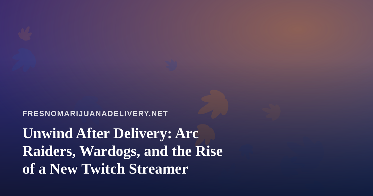 Unwind After Delivery: Arc Raiders, Wardogs, and the Rise of a New Twitch Streamer